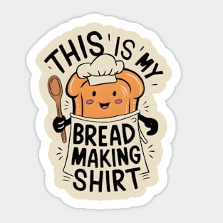 This is My Bread Making Shirt Sticker